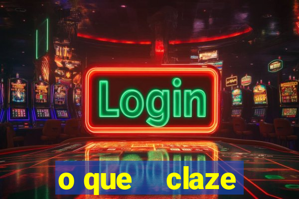 o que    claze